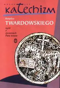 Okładka: Ważne jak katechizm księdza Twardowskiego myśli o życzeniach Pana Jezusa (tw)