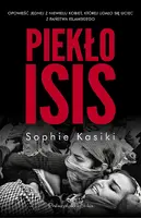 Okładka: Piekło ISIS.Opowieść jednej z niewielu kobiet,którym udało się uciec z Państwa Islamskiego