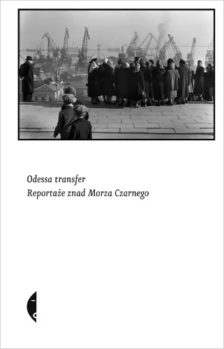 Okładka: Odessa transfer. Reportaże znad Morza Czarnego