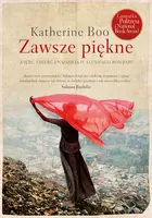 Okładka: Zawsze piękne. Życie, śmierć i nadzieja w slumsach Bombaju