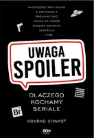 Okładka: Uwaga, spoiler! Dlaczego kochamy seriale