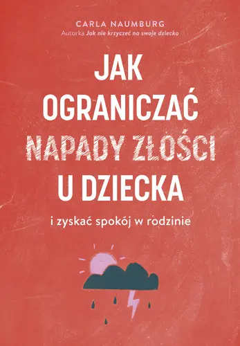 Okładka: Jak ograniczać napady złości u dziecka i zyskać spokój w rodzinie