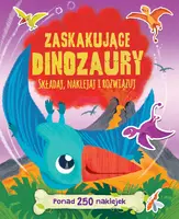 Okładka: Zaskakujące dinozaury. Ponad 250 naklejek