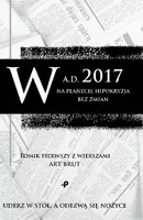 Okładka: W a.d. 2017 na planecie hipokryzja bez zmian. Tomik pierwszy z wierszami Art Brut