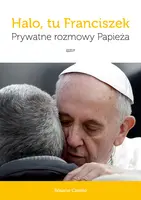 Okładka: Halo, tu Franciszek. Prywatne rozmowy Papieża