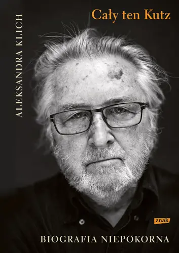 Okładka: Cały ten Kutz. Biografia niepokorna