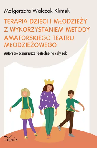 Okładka: Terapia dzieci i młodzieży z wykorzystaniem metody amatorskiego teatru młodzieżowego