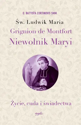 Okładka: Św. Ludwik Maria Grignion de Montfort. Niewolnik Maryi