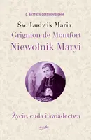 Okładka: Św. Ludwik Maria Grignion de Montfort. Niewolnik Maryi