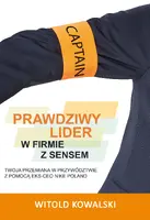 Okładka: Prawdziwy lider w firmie z sensem. Twoja przemiana w przywództwie z pomocą eks-CEO Nike Poland