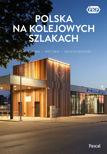 Okładka: Polska na kolejowych szlakach. Architektura, historia, nowoczesność
