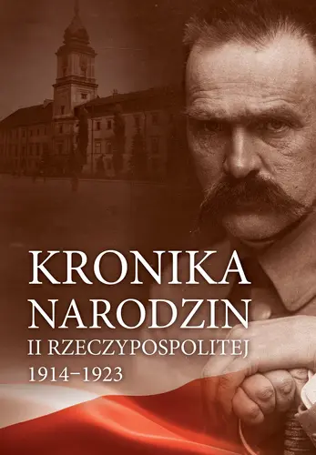 Okładka: Kronika narodzin II Rzeczypospolitej 1914-1923