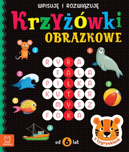 Okładka: Krzyżówki obrazkowe z tygryskiem. Od 6 lat. Wpisuję i rozwiązuję