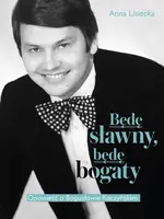Okładka: Będę sławny, będę bogaty. Opowieść o Bogusławie Kaczyńskim