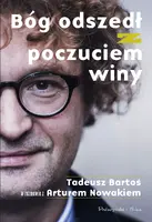Okładka: Bóg odszedł z poczuciem winy. Tadeusz Bartoś w rozmowie z Arturem Nowakiem