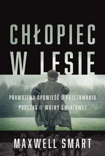Okładka: CHŁOPIEC W LESIE Prawdziwa opowieść o przetrwaniu podczas II wojny światowej
