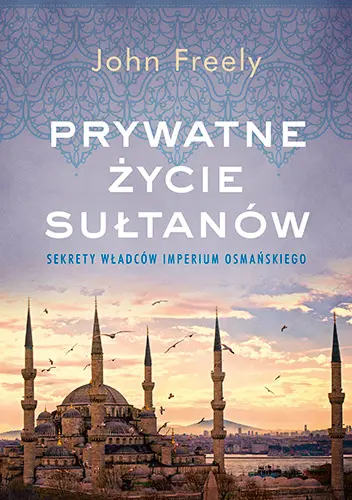 Okładka: Prywatne życie sułtanów. Sekrety władców Imperium Osmańskiego