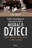 Okładka: Społeczno-pedagogiczne i kulturowe konteksty migracji dzieci