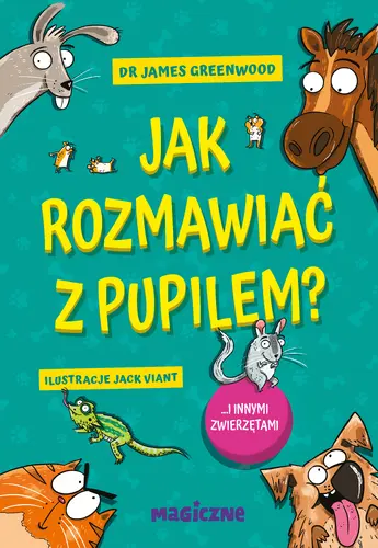 Okładka: Jak rozmawiać z pupilem? I innymi zwierzętami
