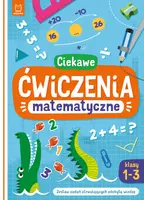 Okładka: Ciekawe ćwiczenia matematyczne. Klasy 1-3. Zestaw zadań utrwalających zdobytą wiedzę