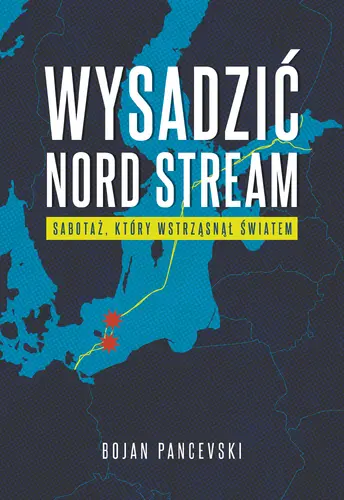Okładka: Wysadzić Nord Stream. Sabotaż, który wstrząsnął światem