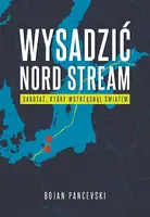 Okładka: Wysadzić Nord Stream. Sabotaż, który wstrząsnął światem