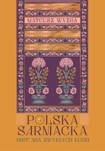 Okładka: Polska sarmacka. Historia zwykłych ludzi