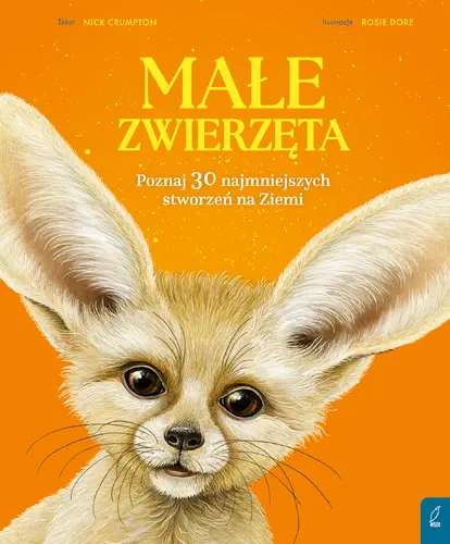 Okładka: Małe zwierzęta. Poznaj 30 najmniejszych stworzeń na Ziemi