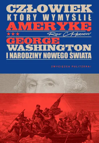 Okładka: Człowiek, który wymyślił Amerykę. George Washington i narodziny nowego świata