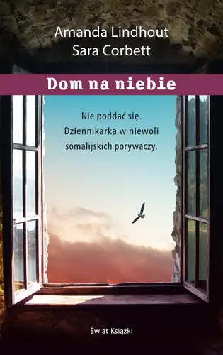 Okładka: Dom na niebie. Szokująca relacja dziennikarki więzionej przez muzułmańskich porywaczy