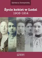 Okładka: Życie kobiet w Łodzi 1908-1914