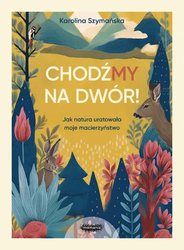 Okładka: ChodźMY na dwór. Jak natura uratowała moje macierzyństwo