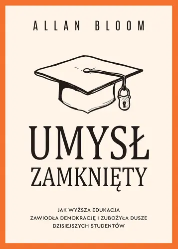 Okładka: Umysł zamknięty. Jak wyższa edukacja zawiodła demokrację i zubożyła dusze dzisiejszych studentów
