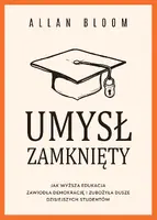 Okładka: Umysł zamknięty. Jak wyższa edukacja zawiodła demokrację i zubożyła dusze dzisiejszych studentów