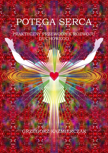 Okładka: Potęga serca. Praktyczny przewodnik rozwoju duchowego