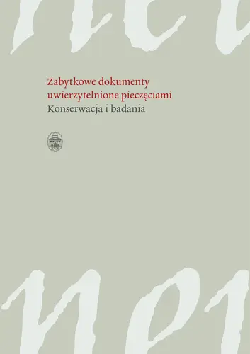 Okładka: Zabytkowe dokumenty uwierzytelnione pieczęciami. Badania i konserwacja