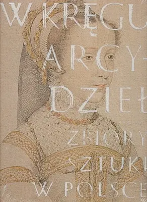 Okładka: W kręgu arcydzieł. Zbiory sztuki w Polsce