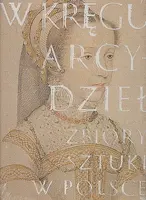 Okładka: W kręgu arcydzieł. Zbiory sztuki w Polsce
