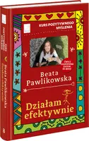 Okładka: Kurs pozytywnego myślenia. Działam efektywnie