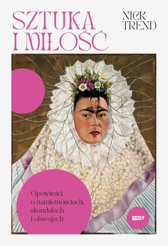 Okładka: Sztuka i miłość. Opowieści o namiętnościach, skandalach i obsesjach