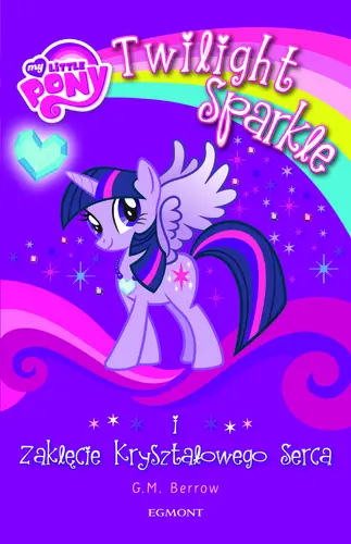Okładka: My Little Pony. Twilight Sparkle i zaklęcie kryształowego serca