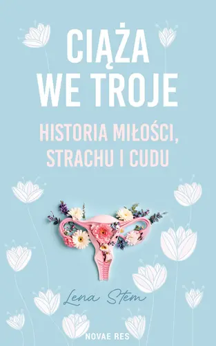 Okładka: Ciąża we troje. Historia miłości, strachu i cudu