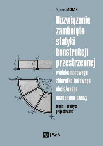 Okładka: Rozwiązanie zamknięte statyki konstrukcji przestrzennej wielokomorowego zbiornika kołowego obciążonego ciśnieniem cieczy