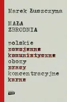 Okładka: Mała zbrodnia. Polskie obozy koncentracyjne