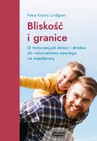 Okładka: Bliskość i granice. O motywacjach dzieci i drodze do rodzicielstwa opartego na współpracy