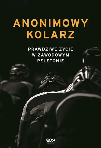 Okładka: Anonimowy kolarz. Prawdziwe życie w zawodowym peletonie