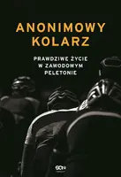 Okładka: Anonimowy kolarz. Prawdziwe życie w zawodowym peletonie