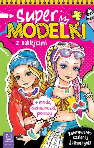 Okładka: Supermodelki z naklejkami. Kolorowanka szalonej dziewczynki + moda, ciekawostki, porady