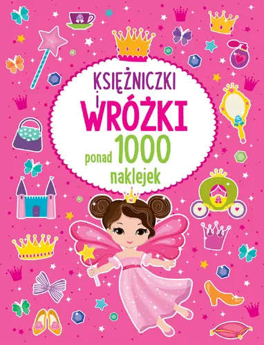 Okładka: PONAD 1000 NAKLEJEK Księżniczki i wróżki