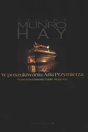 Okładka: W poszukiwaniu Arki Przymierza. Prawdziwa historia Tablic Mojżesza